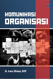 Komunikasi organisasi meliputi pesan dan arusnya, tujuan, arah dan media. Komunikasi Organisasi Book By Irene Silviani Gramedia Digital