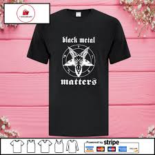 If you love metal and extreme music. Goat Black Metal Matters Shirt Hoodie Sweater Long Sleeve And Tank Top