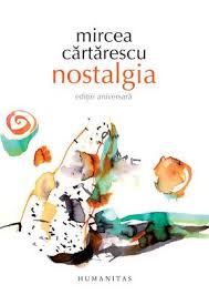 1956) este liderul recunoscut al noului val de scriitori cunoscuti sub denumirea de generatia alte carti ale lui mircea cartarescu sunt levantul (1990), nostalgia (1993), orbitor. Nostalgia Editie Aniversara Romanian Edition Cartarescu Mircea 9789735039202 Amazon Com Books