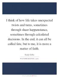 I Think Of How Life Takes Unexpected Twists And Turns Sometimes Picture Quotes