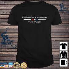 Contrary to democratic party leaders, the political crisis will not end on january 6, 2021 when congress confirms the electoral college vote; Beginning Of A Nightmare January 20th 2021 Shirt Hoodie Sweater Long Sleeve And Tank Top