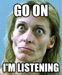 Go On I M Listening Extreme Stare Shoplifter Quickmeme