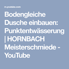 Bodengleiche Dusche Einbauen Punktentwasserung Hornbach Meisterschmiede Youtube Dusche Einbauen Dusche Entwasserung
