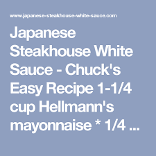 Japanese Steakhouse White Sauce Chuck S Easy Recipe 1 1 4 Cup Hellmann S Mayonnaise 1 4 Cup Water 1 Teaspoo Shrimp Sauce Sakura Sauce Recipe Yum Yum Sauce
