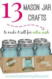 13 Mason Jar Crafts To Make Sell For Extra Cash Mason Jar Diy Mason Jar Crafts Jar Crafts