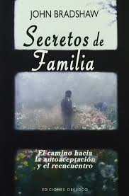Dinero, salud, relaciones, felicidad y todas tus interacciones con el mundo. Secretos De Familia Nueva Consciencia Amazon Es Bradshaw John Libros