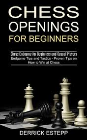 1.e4 by im christof sielecki was the chesspub book of the year for 2018 and the first course published on chessable that was then released in print. Chess Openings For Beginners Endgame Tips And Tactics Proven Tips On How To Win At Chess Chess Endgame For Beginners And Casual Players Paperback The Book Haven