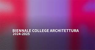 Biennale College Architettura 2025. Al via il bando per partecipare ...