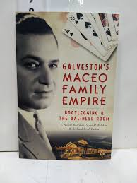 Galveston's Maceo Family Empire : Bootlegging and the Balinese Room