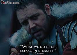 Also, if you know of other bible verses and passages to support this idea, please share it by leaving a comment. What We Do In Life Echoes In Eternity Magicalquote Movie Quote Tattoos Gladiator Quotes Famous Film Quotes