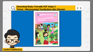 Maybe you would like to learn more about one of these? Download Buku Tematik Pdf Kelas 3 Tema 2 Menyayangi Tumbuhan Dan Hewan