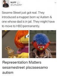 Nuff Saidny Sesame Street Just Got Real They Introduced A Muppet Born W Autism One Whose Dad Is In Jail They Might Have To Move To Hbo Permanently Representation Matters Sesamestreet