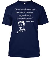 You Will Live To See Man Made Horrors Tesla You May Live To See Manmade Horrors Beyond Your Comprehension Nikola Tesla Navy T Shirt Front