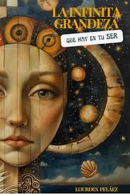 Libro : La Infinita Grandeza Que Hay En Tu Ser