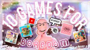 If your bored then just play the game 10 Roblox Games To Play When You Re Bored 2021 Underrated Youtube