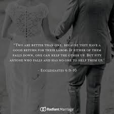 A good example is the best sermon. Two Are Better Than One Because They Have A Good Return For Their Labor If Either Of Them Falls Down One Can Help The Ot Marriage Married Life Ecclesiastes