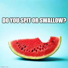 The Watermelon Seeds I Mean 9gag