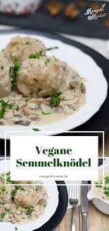 rezept fur vegane semmelknodel mit pilzrahmsosse 30 minuten rezept semmelknodel rezept lebensmittel essen rezepte