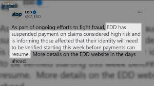 I'm going to answer this based on the information on the edd web site. Edd Suspends Some Claims Pending Identity Verification Cbs8 Com