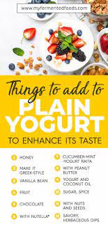 Why not just get the full fat yogurt if you're gonna add a bunch of sugar and fat to it to make it taste better? How To Flavor Plain Yogurt Make Your Yogurt Taste Better My Fermented Foods Fermented Foods Tasty Yogurt Plain Yogurt