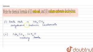 Maybe you would like to learn more about one of these? Write The Chemical Formula Of I Soda Ash And Ii Sodium Carbonate Decarhydrate