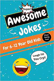 Studies reveal that compared to younger age groups, 11 year olds actually know quite a lot of stuff. Awesome Jokes For Kids 6 12 Years Old Clean Funny Jokes With Questions Answers For Boys And Girls Funny Book Gifts For Children Ages 6 7 8 9 10 11 12 Family Friendly Amazon Co Uk Mama Funny Books