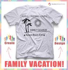 Birthday T Shirt Design Ideas For Family Family Vacation Custom T Shirt Design Idea S Create Your Own Design For Your Family Vacation T Family Vacation Tshirts Family Vacation Shirts Vacation Tshirts