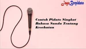 Mungkin hanya itu yang bisa saya sampaikan pada pertemuan di malam bulan yang barokah ini. Contoh Pidato Singkat Bahasa Sunda Tentang Kesehatan Jago Berpidato Apa Yang Kamu Cari Ada Disini