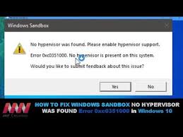  How To Fix Windows Sandbox No Hypervisor Was Found Error 0xc0351000 In W Fix It Sandbox Windows