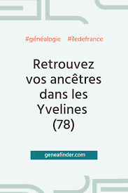 Genealogie Et Histoires D Ancetres Dans Les Yvelines 78 Genealogie Genealogie Gratuite Cartographie