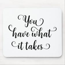 You Have What It Takes Simple Motivational Script Mouse Pad Zazzle Com Custom Mouse Pads Inspirational Gifts Pad