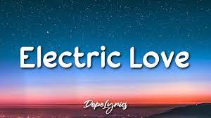 Electric Love Borns Lyrics Youtube