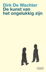 Bol Com De Kunst Van Het Ongelukkig Zijn Dirk De Wachter 9789401463584 Boeken Boeken Lezen Leeslijsten