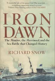Amazon Fr Iron Dawn The Monitor The Merrimack And The Sea Battle That Changed History Snow Richard Livres