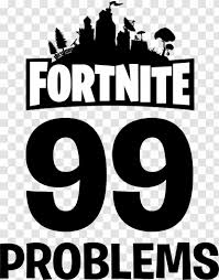 Generate logo designs for any industry. Fortnite 99 Problems Logo Battle Royale Game Recreation Character Transparent Png
