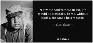 #nietzsche quotes #friedrich nietzche #nietzsche #quote #quotes #poetry #lit #writing #words #aphorisms #aphorism. Ernest Gaines Quote Nietzsche Said Without Music Life Would Be A Mistake To