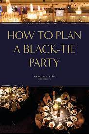 It may also be described as 'dinner jackets', 'djs', 'dress for dinner' or, in america, as 'tuxedos'. How To Organise A Black Tie Party Or Event Caroline Sian Weddings Events London Wedding Planner Black Tie Party Black Tie Black Tie Birthday Party