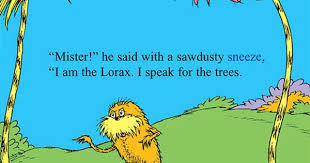 I Am The Lorax I Speak For The Trees Litter Again I Ll Break Your Knees The Lorax Lorax Quotes Dr Seuss Quotes The Lorax