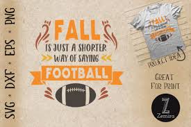 We are happy to offer multiple downloads whatever your needs may be. Fall Is Just A Shorter Way Say Football Graphic By Zemira Creative Fabrica