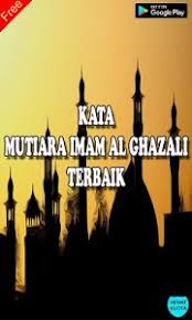 Sang imam disiapkan oleh allah ta'ala hingga untuk menyambut kematian dengan cara yang manis dan membuat iri siapa pun orang beriman. Kata Mutiara Bijak Imam Al Ghazali Terbaik Update Latest Version Apk Androidappsapk Co