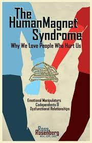 Human Magnet Syndrome Why We Love People Who Hurt Us By Ross Rosenberg