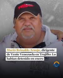 🇻🇪 Vente Venezuela informó este lunes que murió Reinaldo Araujo,  dirigente de esa tolda política, en el estado Trujillo. «Confirmamos la  muerte de Reinaldo Araujo, dirigente de Vente Venezuela en la parroquia