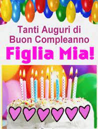 Auguri Di Compleanno Figlia Nel 2020 Compleanno Figli Buon Compleanno Figlia Buon Compleanno