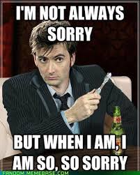 Dr Who So Sorry Doctor Who Tenth Doctor Meme So Sorry Hah Cute Funny Awesome Doctor Who Meme Doctor Who 10th Doctor