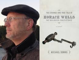 Editorial Outtakes: The Strange and True Tale of Horace Wells, Surgeon  Dentist