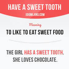 Have A Sweet Tooth Means To Like To Eat Sweet Food Example The Girl Has A Sweet Tooth Sh English Vocabulary Words Good Vocabulary Words English Phrases