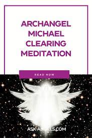 Archangel Michael Clearing Meditation Free From Ask Angels Com In 2021 Archangel Michael Archangels Meditation