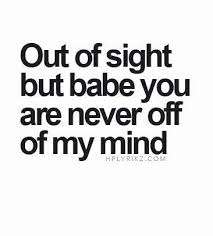 Out Of Sight But Babe You Are Never Off Of My Mind Galaxies Vibes Best Love Quotes Up Quotes Love Quotes