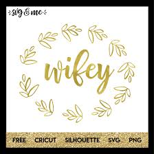 Download Free Svg Cut File For Cricut Silhouette And More Wifey Gold Wreath Wedding Svg Svg Me