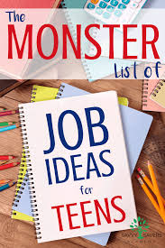 The Monster List Of Job Ideas For Teens Jobs For Teens Summer Jobs For Teens List Of Jobs